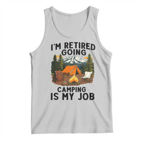 Retirement Camp Gift Tank Top I Am Retired Going Camping Is My Job - Wonder Print Shop