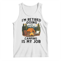 Retirement Camp Gift Tank Top I Am Retired Going Camping Is My Job - Wonder Print Shop