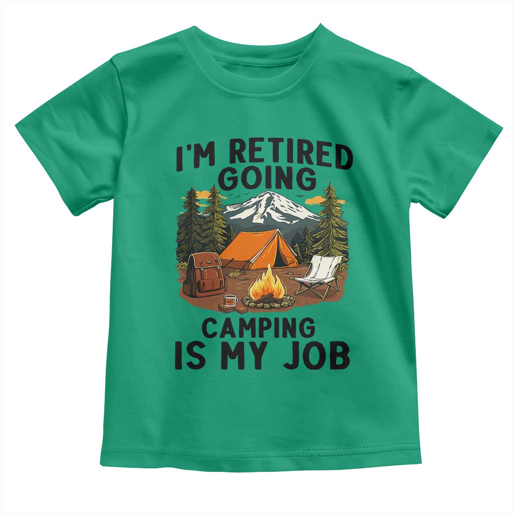 Retirement Camp Gift Toddler T Shirt I Am Retired Going Camping Is My Job - Wonder Print Shop