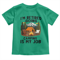 Retirement Camp Gift Toddler T Shirt I Am Retired Going Camping Is My Job - Wonder Print Shop