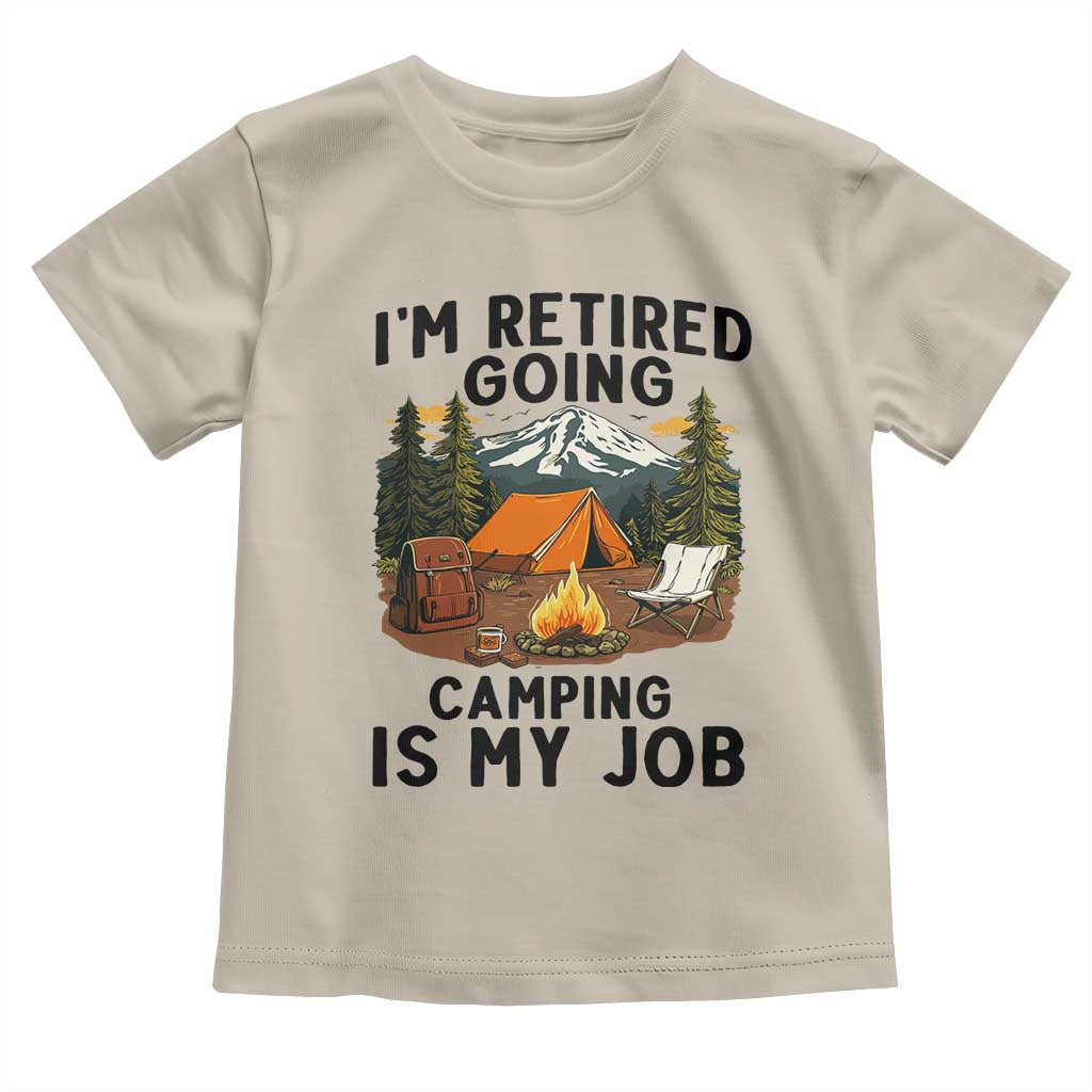 Retirement Camp Gift Toddler T Shirt I Am Retired Going Camping Is My Job - Wonder Print Shop