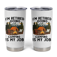 Retirement Camp Gift Tumbler Cup I Am Retired Going Camping Is My Job