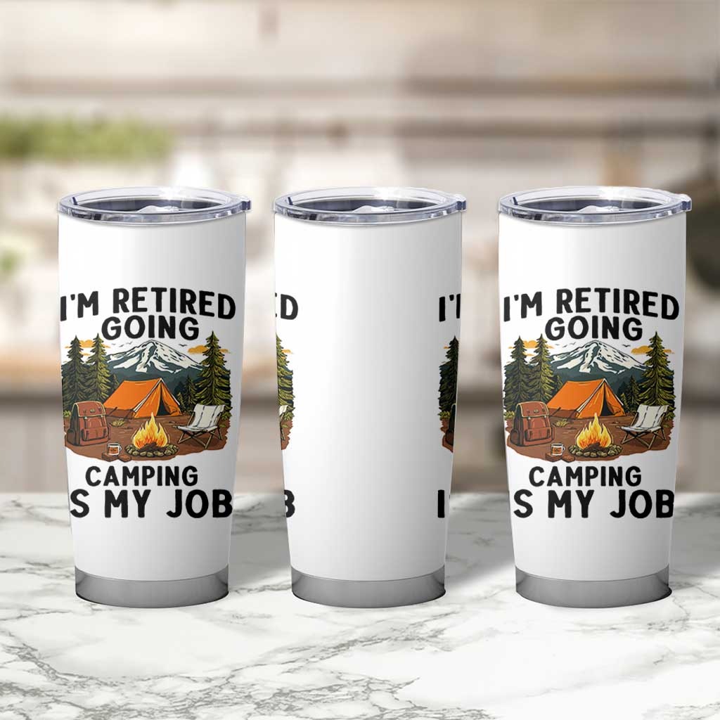 Retirement Camp Gift Tumbler Cup I Am Retired Going Camping Is My Job