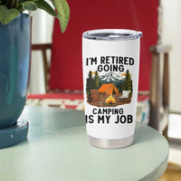 Retirement Camp Gift Tumbler Cup I Am Retired Going Camping Is My Job