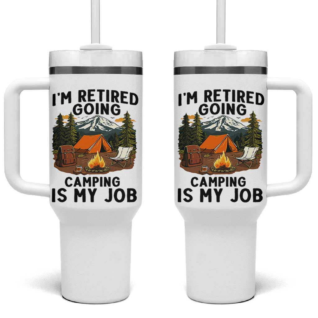 Retirement Camp Gift Tumbler With Handle I Am Retired Going Camping Is My Job