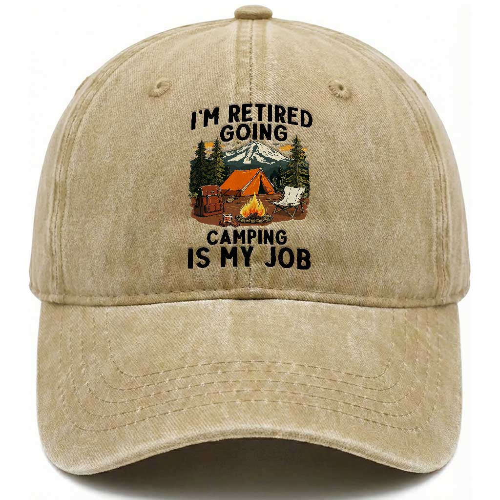 Retirement Camp Gift Washed Cotton Baseball Cap I Am Retired Going Camping Is My Job