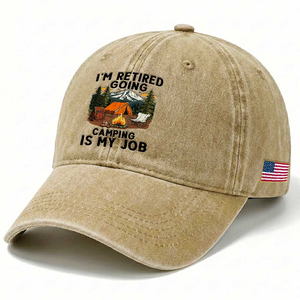 Retirement Camp Gift Washed Cotton Baseball Cap I Am Retired Going Camping Is My Job