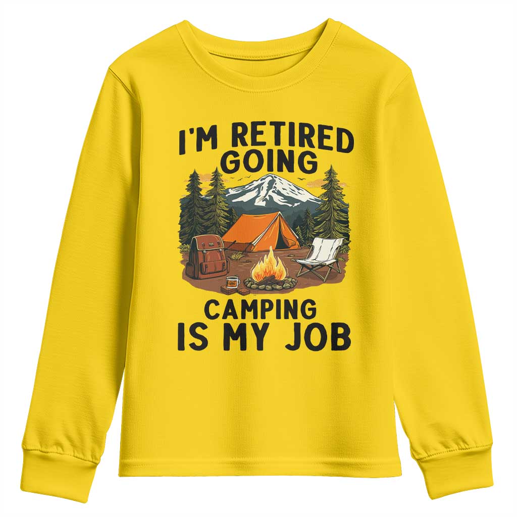 Retirement Camp Gift Youth Sweatshirt I Am Retired Going Camping Is My Job - Wonder Print Shop