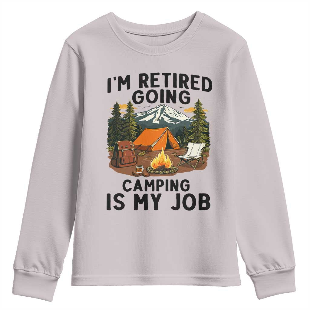 Retirement Camp Gift Youth Sweatshirt I Am Retired Going Camping Is My Job - Wonder Print Shop