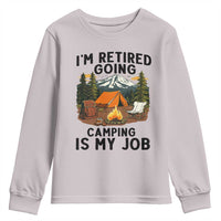 Retirement Camp Gift Youth Sweatshirt I Am Retired Going Camping Is My Job - Wonder Print Shop