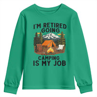Retirement Camp Gift Youth Sweatshirt I Am Retired Going Camping Is My Job - Wonder Print Shop