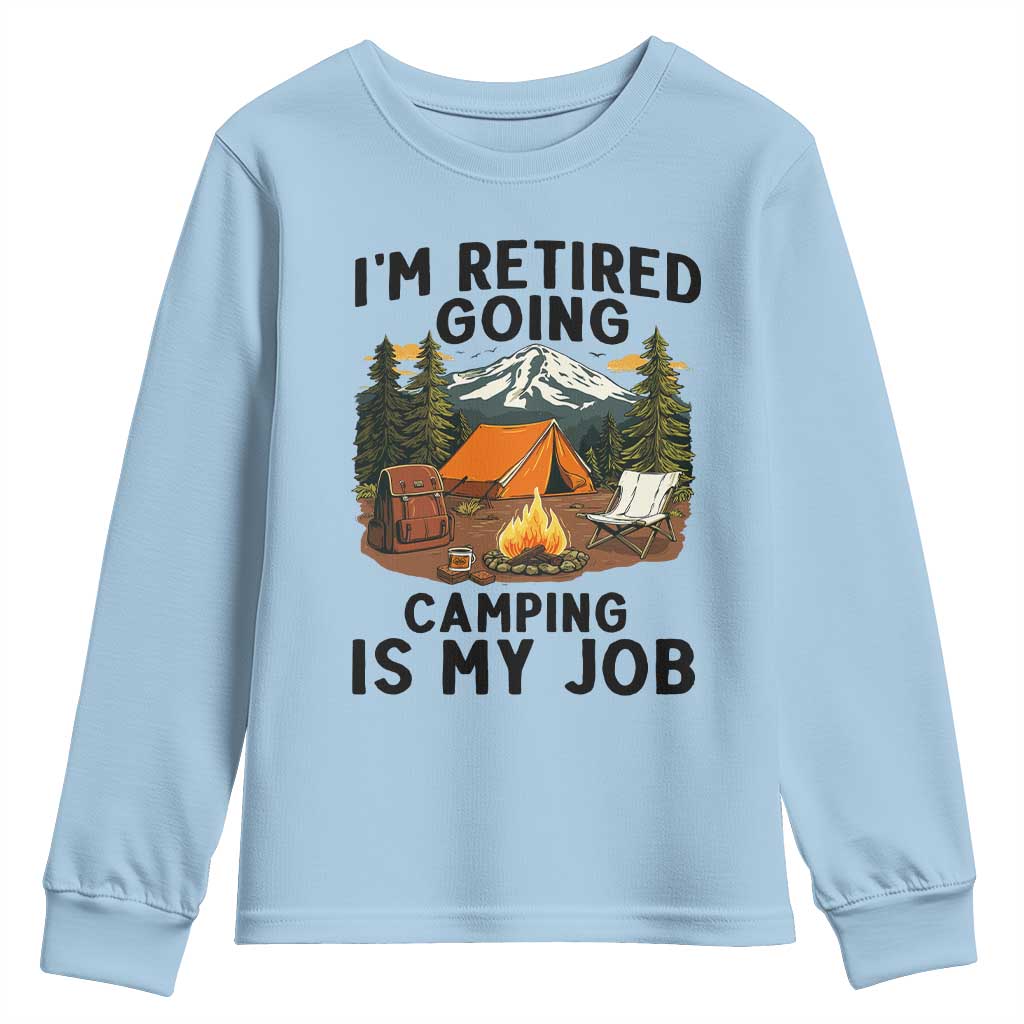 Retirement Camp Gift Youth Sweatshirt I Am Retired Going Camping Is My Job - Wonder Print Shop