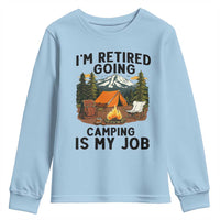 Retirement Camp Gift Youth Sweatshirt I Am Retired Going Camping Is My Job - Wonder Print Shop