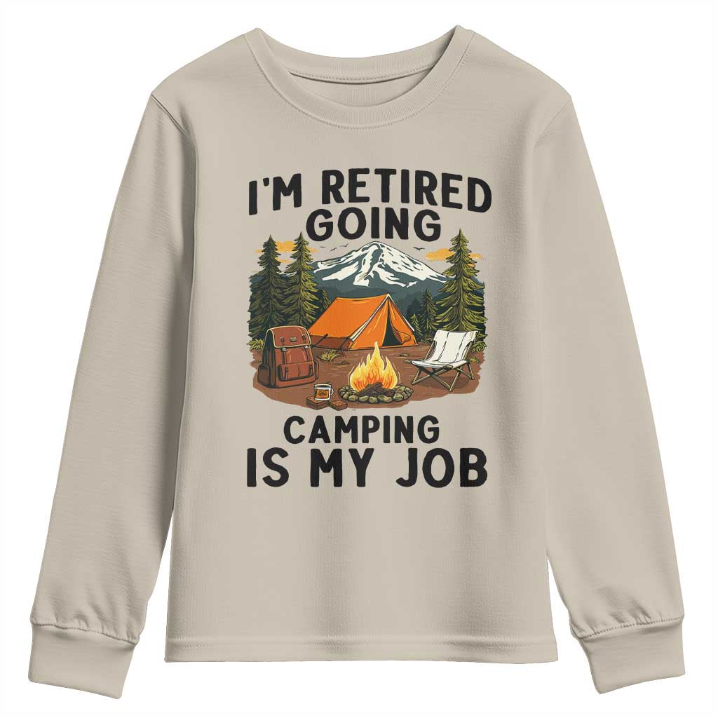 Retirement Camp Gift Youth Sweatshirt I Am Retired Going Camping Is My Job - Wonder Print Shop