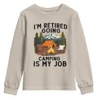 Retirement Camp Gift Youth Sweatshirt I Am Retired Going Camping Is My Job - Wonder Print Shop