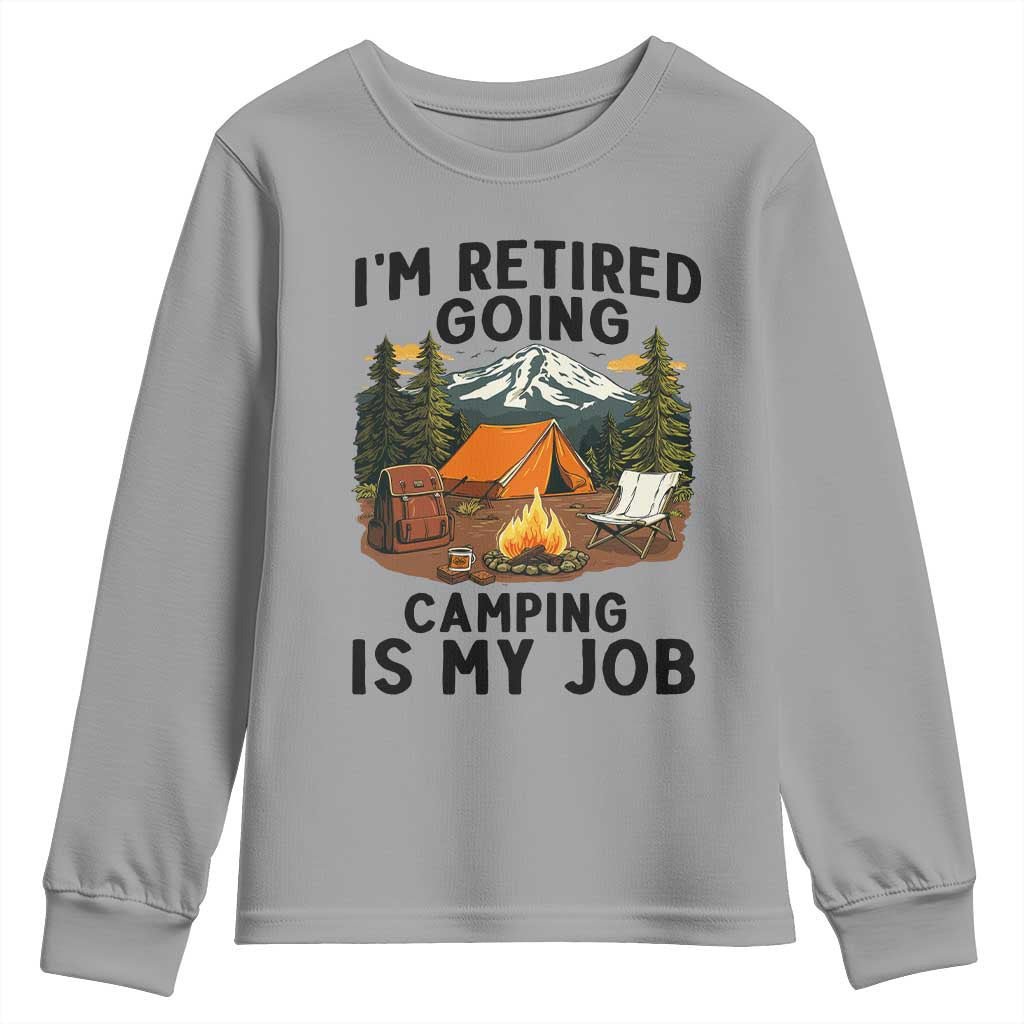 Retirement Camp Gift Youth Sweatshirt I Am Retired Going Camping Is My Job - Wonder Print Shop