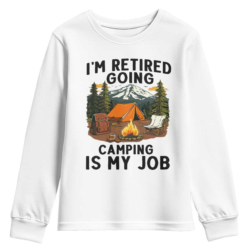 Retirement Camp Gift Youth Sweatshirt I Am Retired Going Camping Is My Job - Wonder Print Shop
