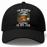I Am Retired Going Camping Is My Job Baseball Cap Funny Retirement Gift