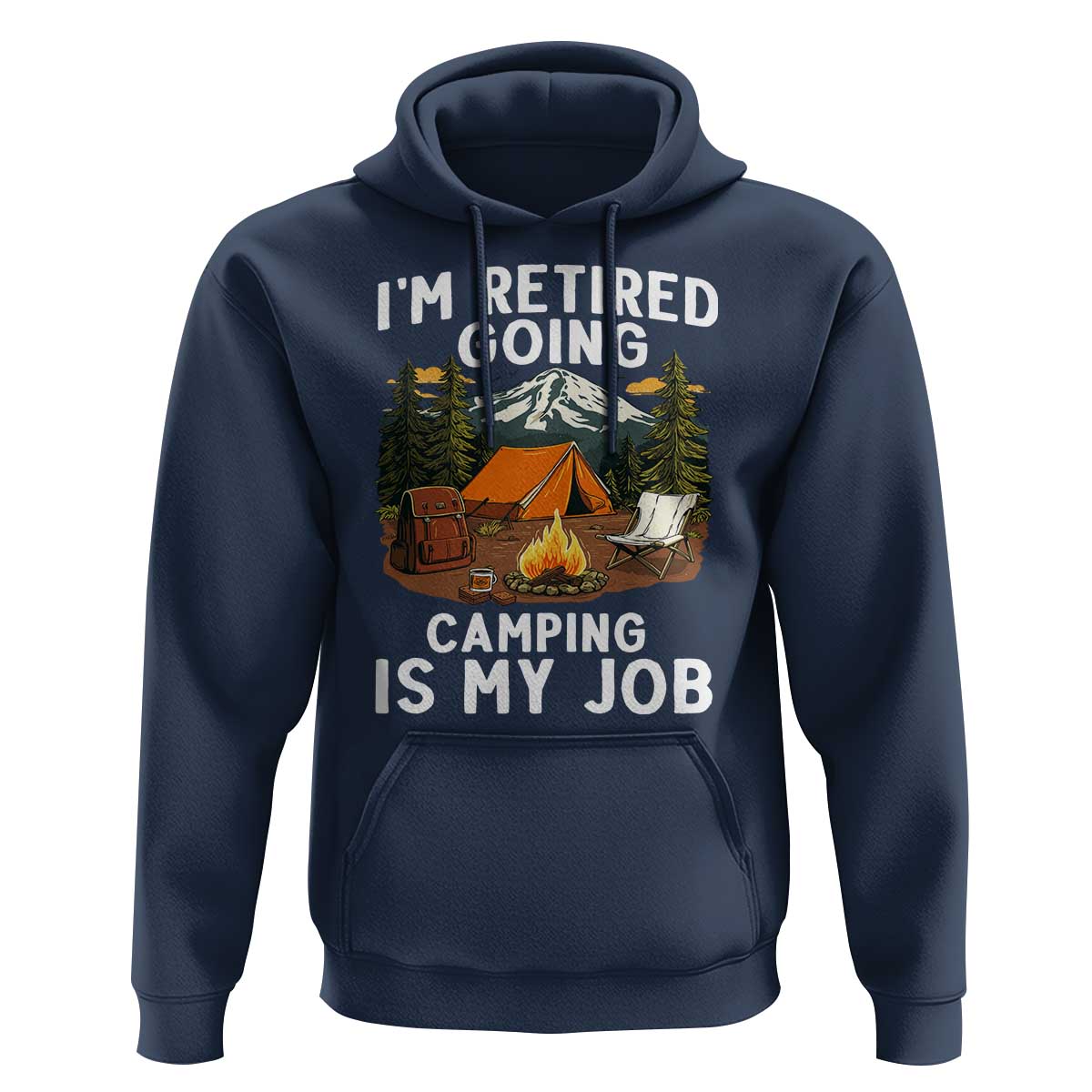 I Am Retired Going Camping Is My Job Hoodie Funny Retirement Gift - Wonder Print Shop