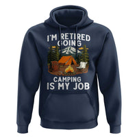I Am Retired Going Camping Is My Job Hoodie Funny Retirement Gift - Wonder Print Shop