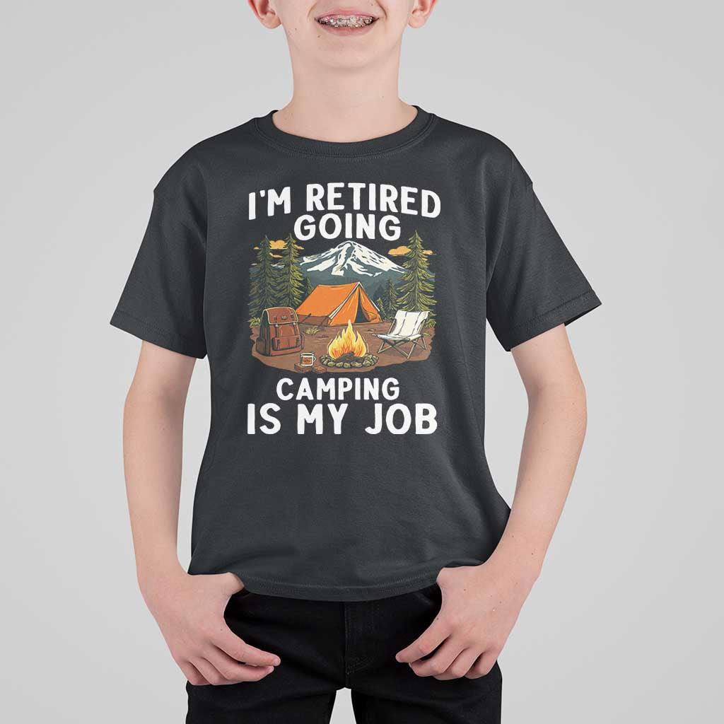 I Am Retired Going Camping Is My Job T Shirt For Kid Funny Retirement Gift - Wonder Print Shop