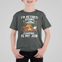 I Am Retired Going Camping Is My Job T Shirt For Kid Funny Retirement Gift - Wonder Print Shop