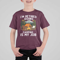 I Am Retired Going Camping Is My Job T Shirt For Kid Funny Retirement Gift - Wonder Print Shop