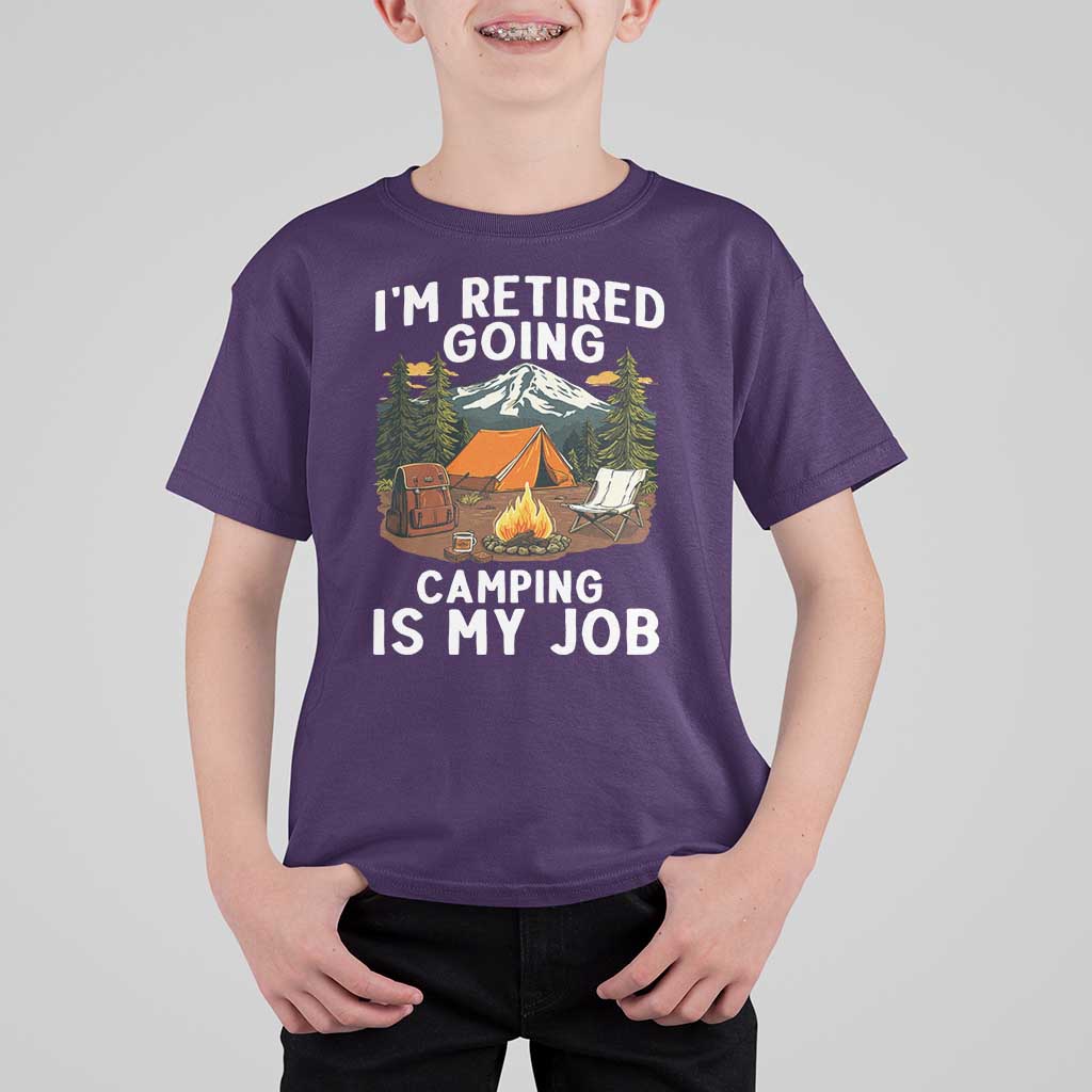I Am Retired Going Camping Is My Job T Shirt For Kid Funny Retirement Gift - Wonder Print Shop