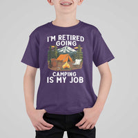I Am Retired Going Camping Is My Job T Shirt For Kid Funny Retirement Gift - Wonder Print Shop