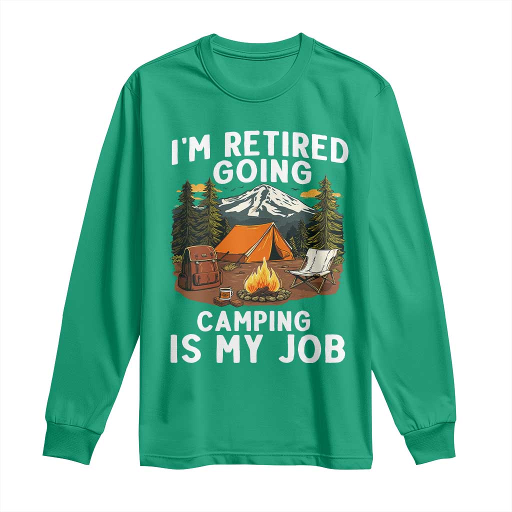 I Am Retired Going Camping Is My Job Long Sleeve Shirt Funny Retirement Gift - Wonder Print Shop