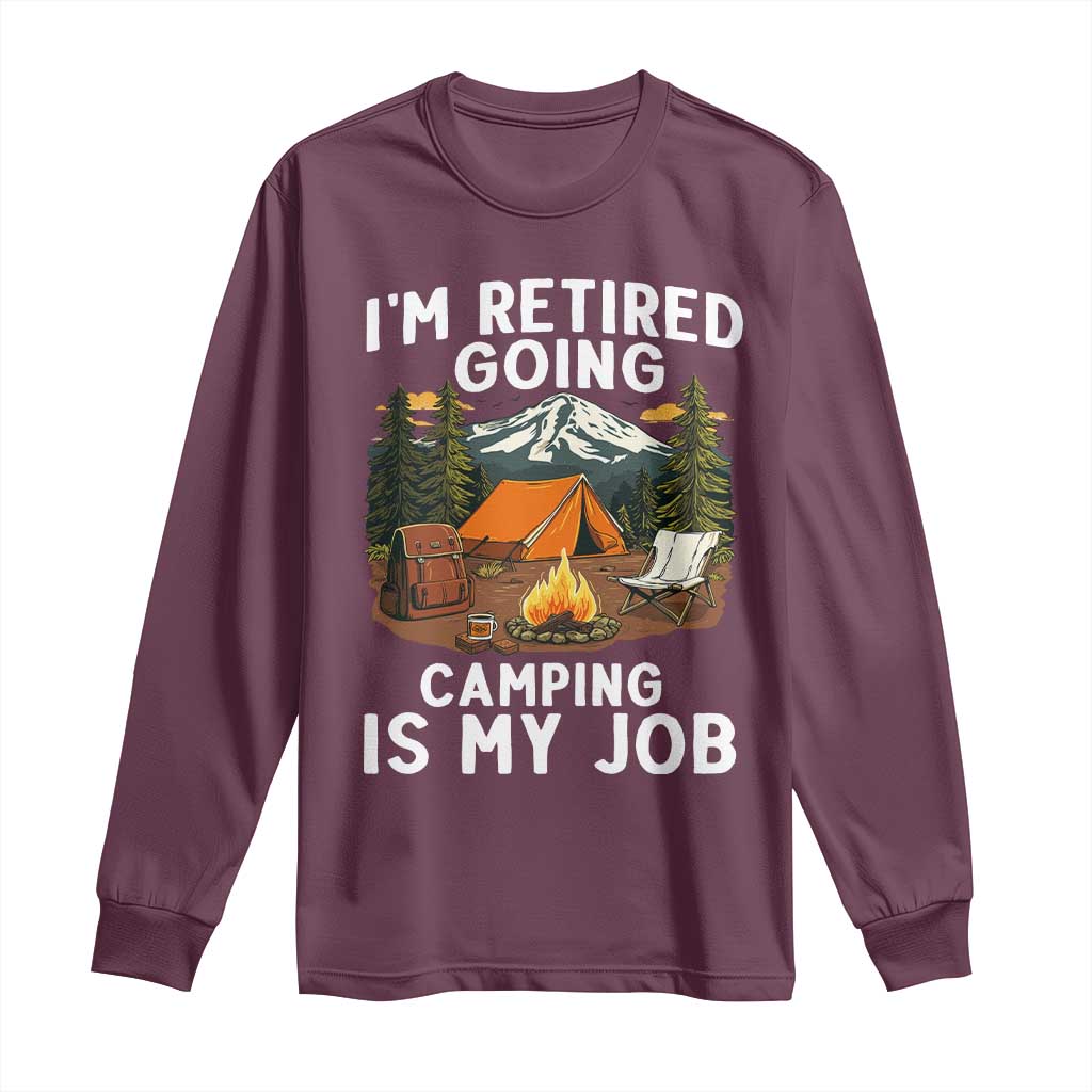 I Am Retired Going Camping Is My Job Long Sleeve Shirt Funny Retirement Gift - Wonder Print Shop
