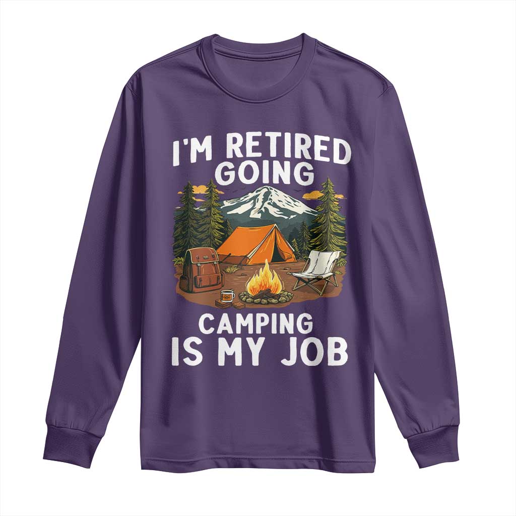 I Am Retired Going Camping Is My Job Long Sleeve Shirt Funny Retirement Gift - Wonder Print Shop