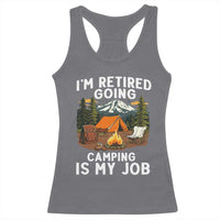 I Am Retired Going Camping Is My Job Racerback Tank Top Funny Retirement Gift - Wonder Print Shop