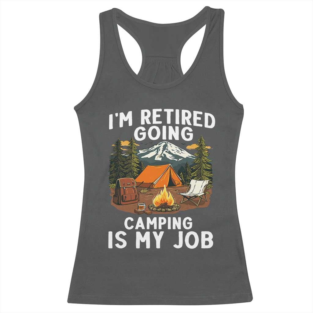 I Am Retired Going Camping Is My Job Racerback Tank Top Funny Retirement Gift - Wonder Print Shop