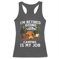 I Am Retired Going Camping Is My Job Racerback Tank Top Funny Retirement Gift - Wonder Print Shop