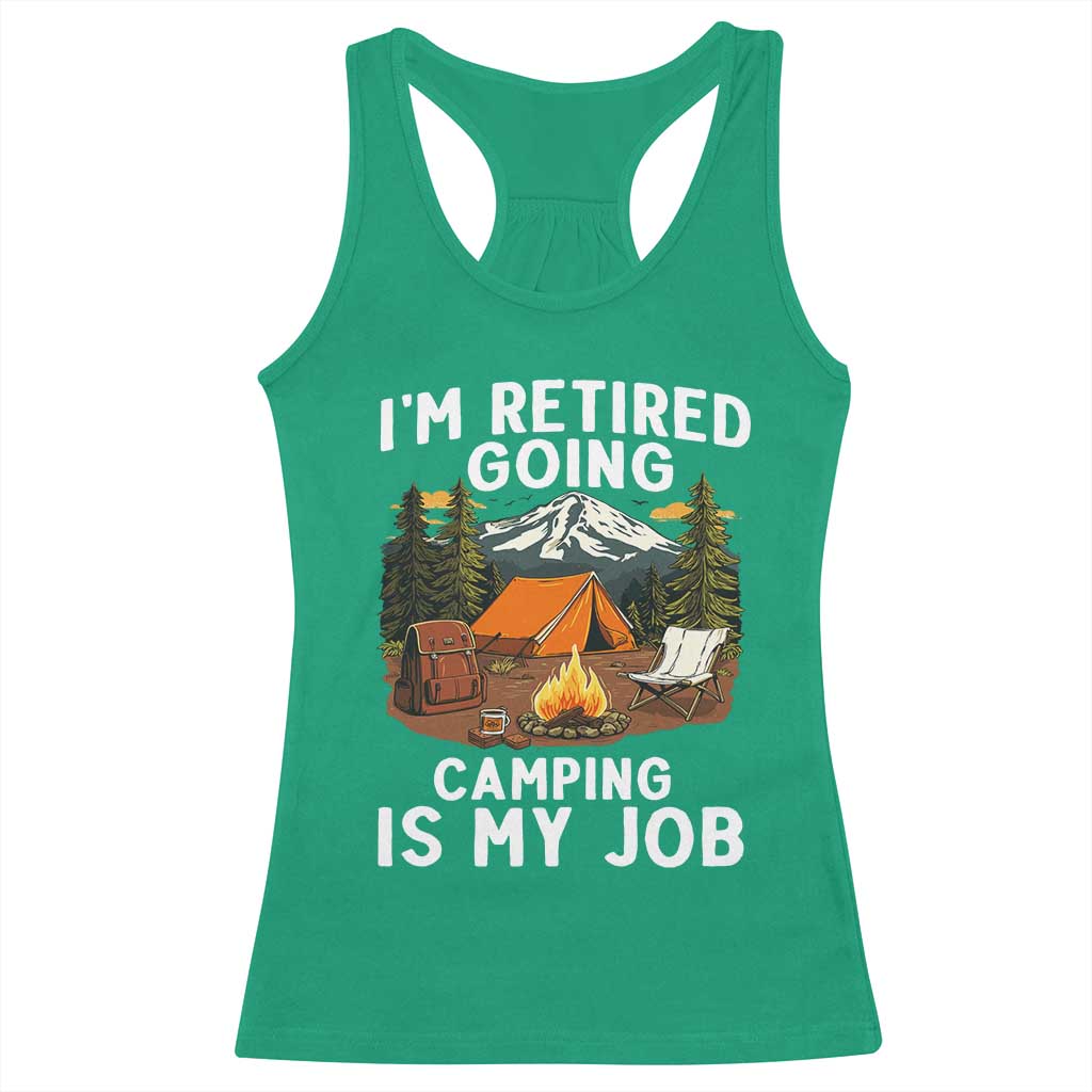 I Am Retired Going Camping Is My Job Racerback Tank Top Funny Retirement Gift - Wonder Print Shop