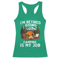 I Am Retired Going Camping Is My Job Racerback Tank Top Funny Retirement Gift - Wonder Print Shop