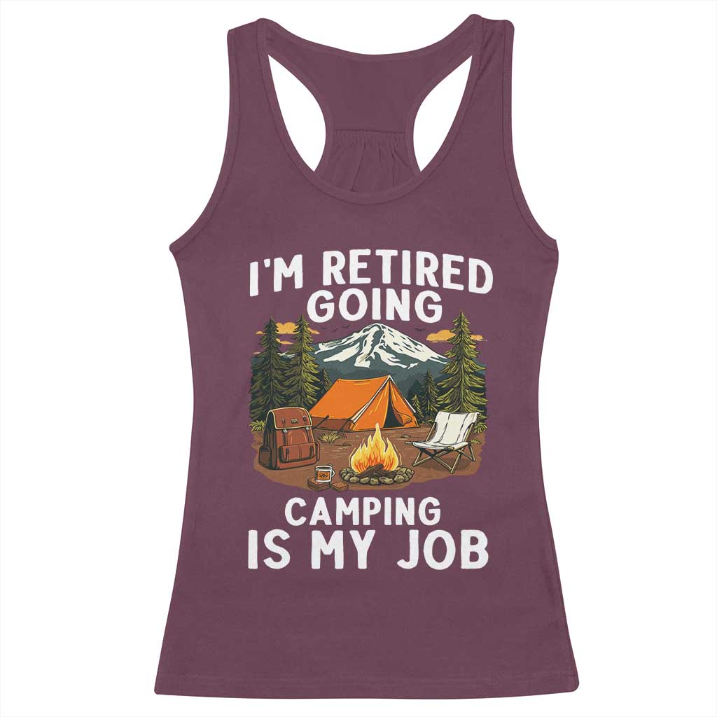 I Am Retired Going Camping Is My Job Racerback Tank Top Funny Retirement Gift - Wonder Print Shop
