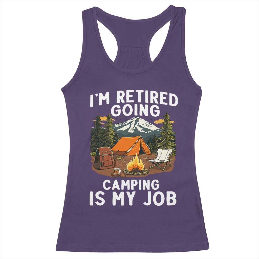 I Am Retired Going Camping Is My Job Racerback Tank Top Funny Retirement Gift - Wonder Print Shop