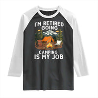 I Am Retired Going Camping Is My Job Raglan Shirt Funny Retirement Gift - Wonder Print Shop