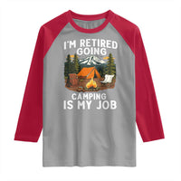 I Am Retired Going Camping Is My Job Raglan Shirt Funny Retirement Gift - Wonder Print Shop