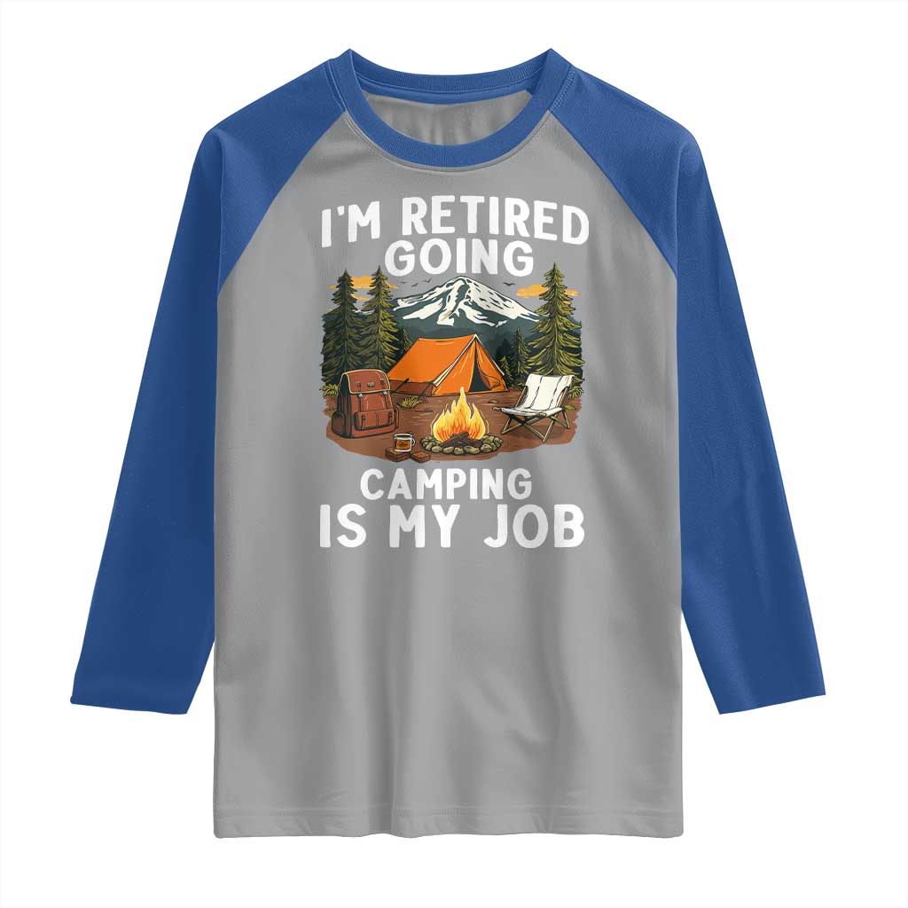 I Am Retired Going Camping Is My Job Raglan Shirt Funny Retirement Gift - Wonder Print Shop