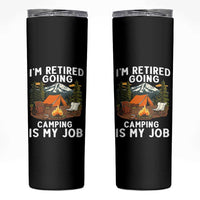 I Am Retired Going Camping Is My Job Skinny Tumbler Funny Retirement Gift