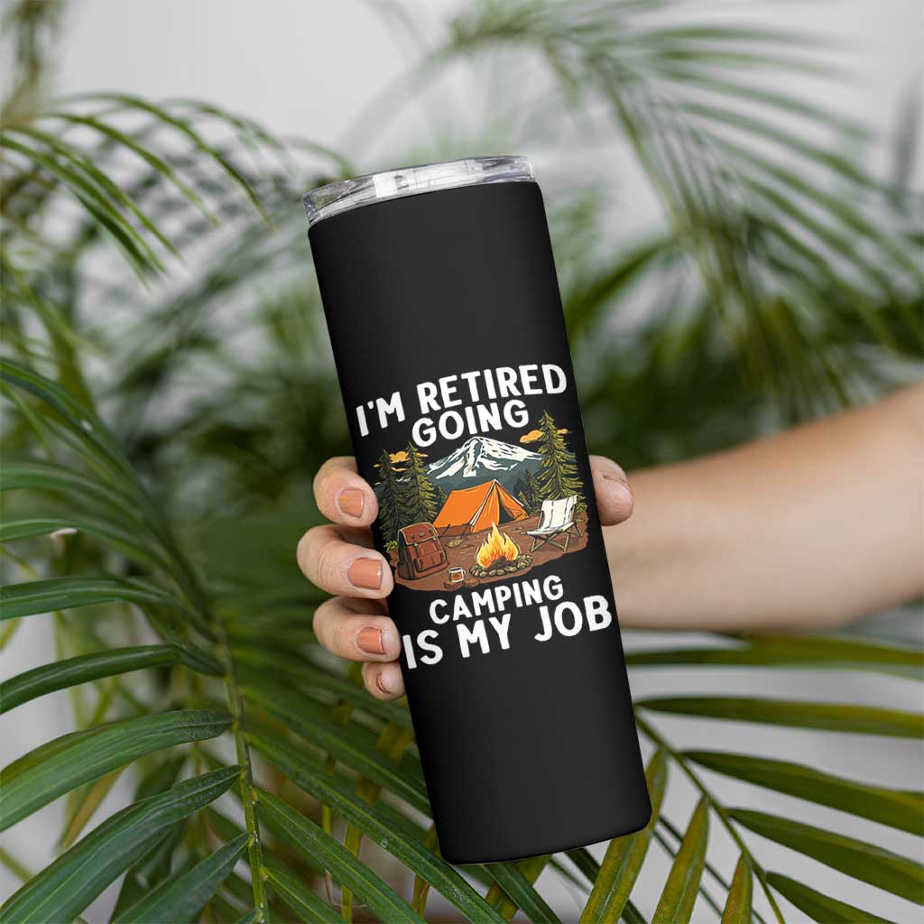 I Am Retired Going Camping Is My Job Skinny Tumbler Funny Retirement Gift