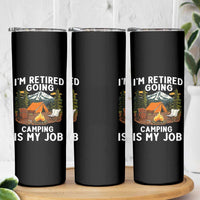 I Am Retired Going Camping Is My Job Skinny Tumbler Funny Retirement Gift
