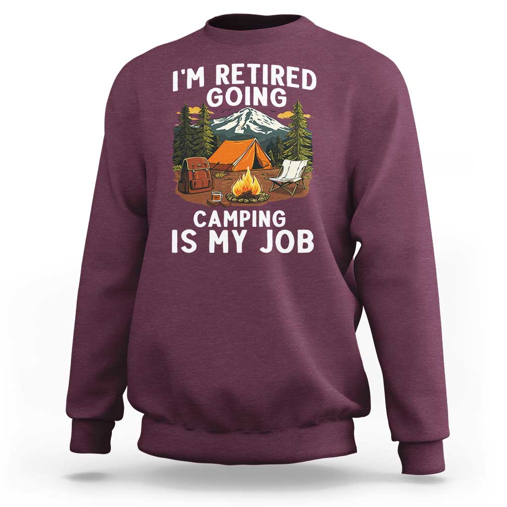 I Am Retired Going Camping Is My Job Sweatshirt Funny Retirement Gift - Wonder Print Shop