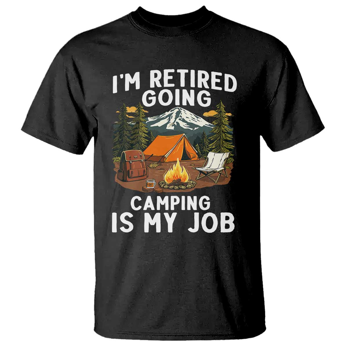 I Am Retired Going Camping Is My Job T Shirt Funny Retirement Gift - Wonder Print Shop