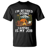 I Am Retired Going Camping Is My Job T Shirt Funny Retirement Gift - Wonder Print Shop