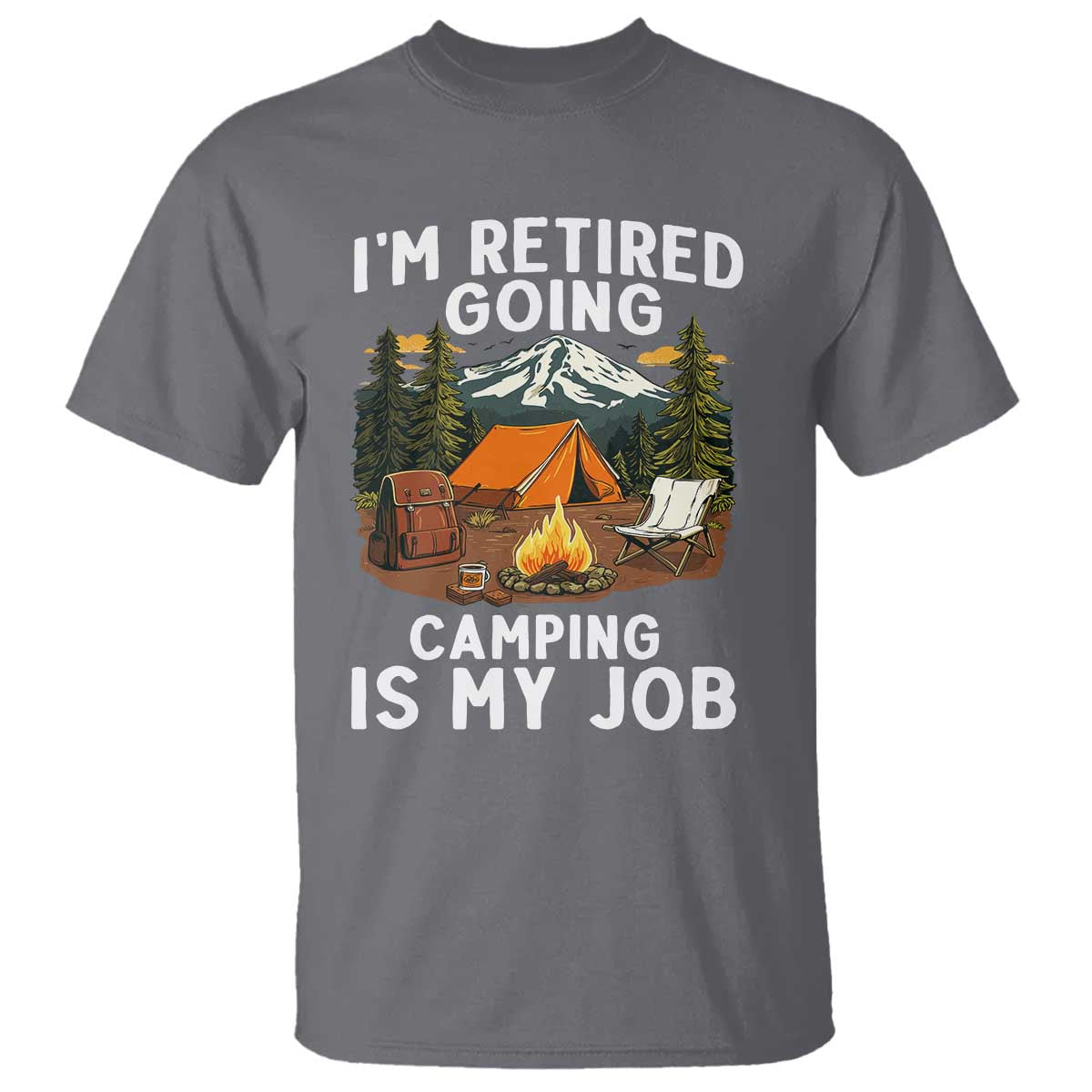 I Am Retired Going Camping Is My Job T Shirt Funny Retirement Gift - Wonder Print Shop