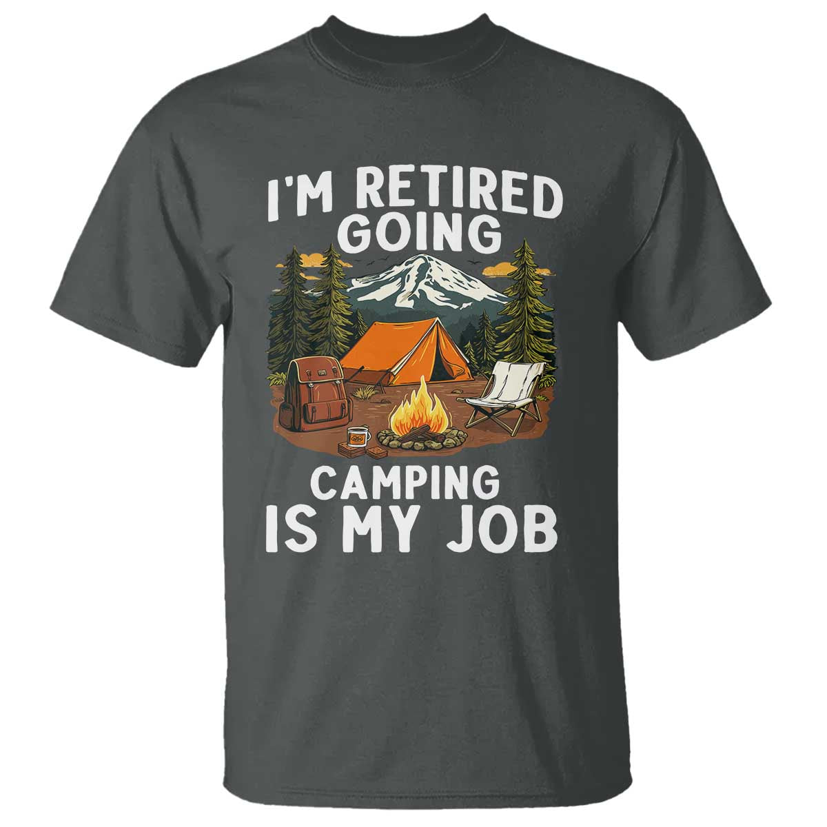I Am Retired Going Camping Is My Job T Shirt Funny Retirement Gift - Wonder Print Shop